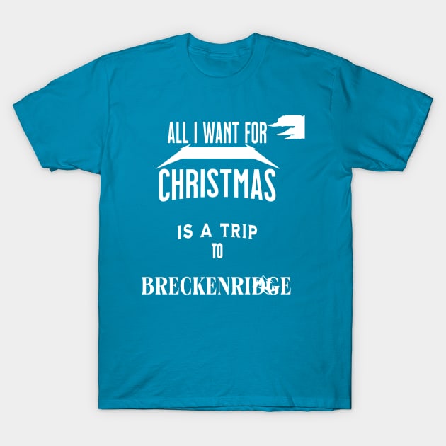 All i want for Christmas is a trip to Breckenridge T-Shirt by Imaginate